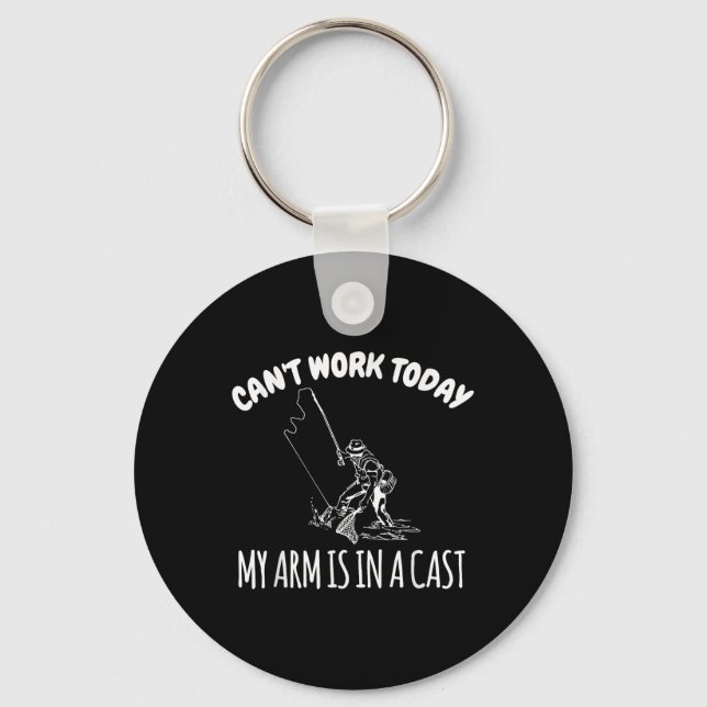 Cant Work Today My Arm Is In A Cast Funny Fishing  Key Ring (Front)