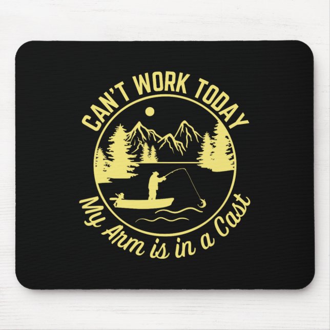 Can't Work Today My Arm Is In A Cast Funny Fishing Mouse Pad (Front)