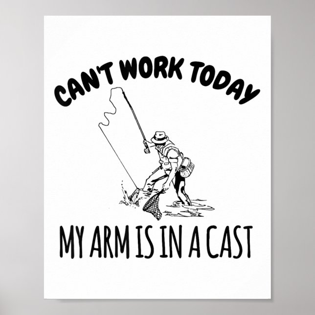 Can't Work Today My Arm Is In A Cast Funny Fishing Poster (Front)