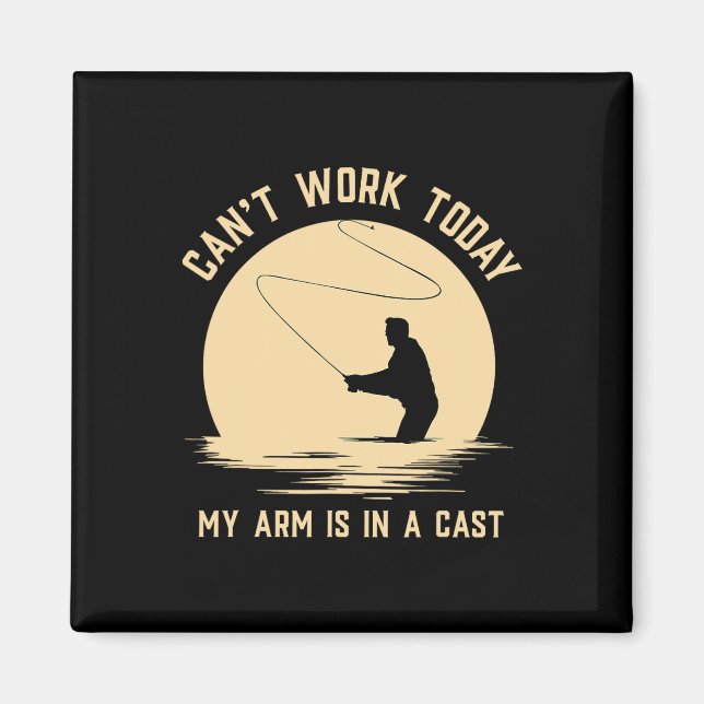 Can't Work Today My Arm Is In A Cast - Funny Fly F Magnet (Front)