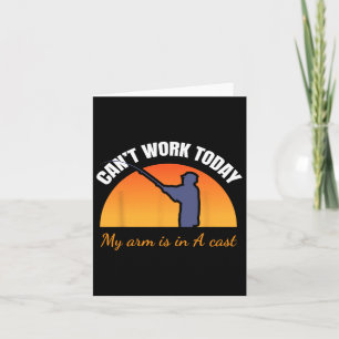 Can't Work Today My Arm Is In A Cast Funny Fly Fis Card