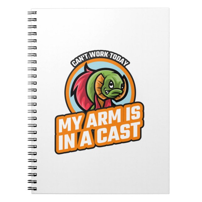 Can't Work Today My Arm Is In A Cast Notebook (Front)