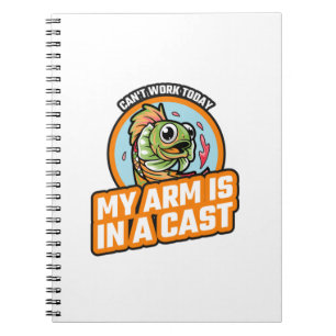 Can't Work Today My Arm Is In A Cast Notebook