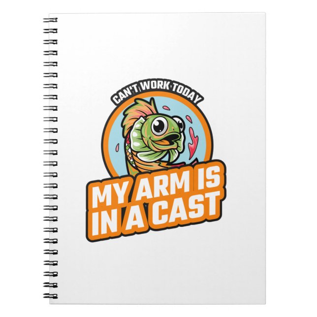 Can't Work Today My Arm Is In A Cast Notebook (Front)