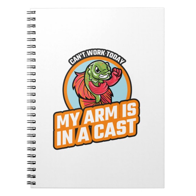 Can't Work Today My Arm Is In A Cast Notebook (Front)