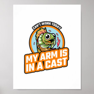 Can't Work Today My Arm Is In A Cast  Poster