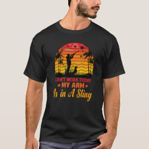 Can't Work Today My Arm Is In A Sling Forester Hun T-Shirt