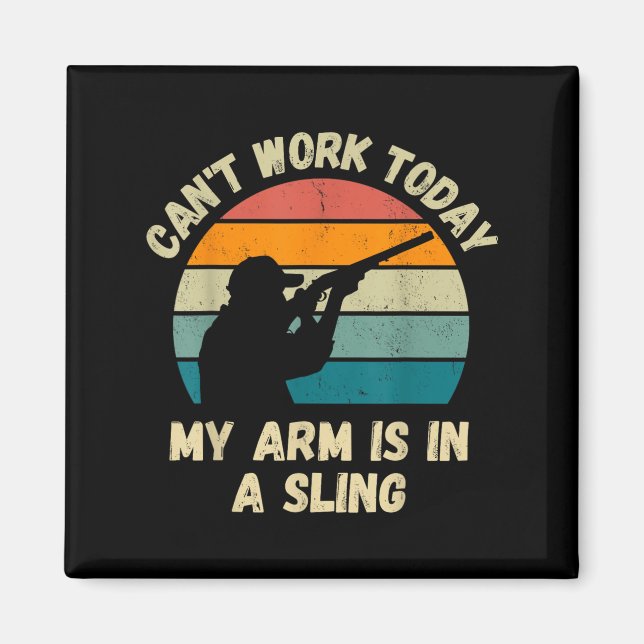 Can't Work Today My Arm Is In A Sling  Magnet (Front)