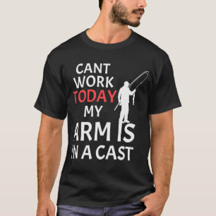 Cant work today my arm is in cast T-Shirt