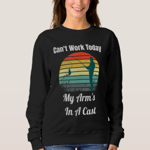 Can't Work Today My Arm's In A Cast Fly Fishing Sweatshirt
