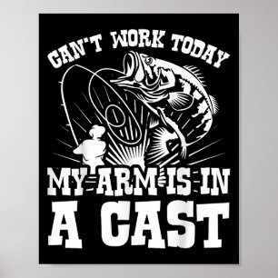 Cant Work Today My Arms In A Cast Funny Sarcastic  Poster