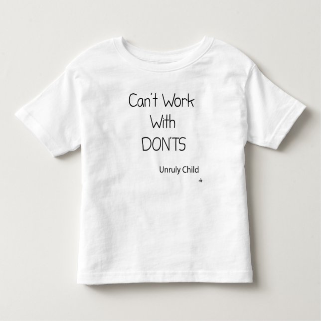  Can't  Work With Don'ts Toddler T-Shirt (Front)