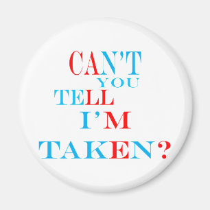 Can't You Tell I'm Taken? Magnet