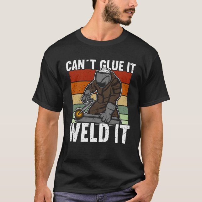 Canu2019t Glue It Weld It Welder T-Shirt (Front)