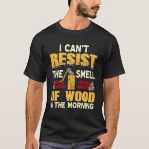 Canu2019t Resist That Morning Scent of Fresh Timbe T-Shirt
