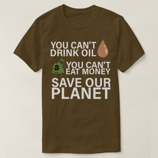 Canx27t Drink Oil Canx27t Eat Money Save Our Plane T-Shirt (Design Front)