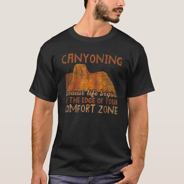 Canyoning Because Life Begins At Edge Of Your Comf T-Shirt (Front)