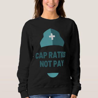 Cap Ratios Not Pay Nurse National Nurse March Tra Sweatshirt