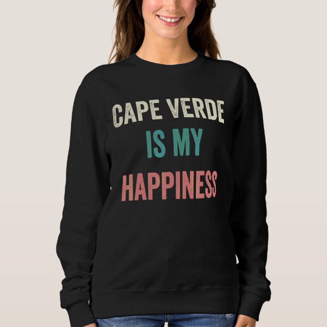 Cape Verde Is My Happiness Sweatshirt (Front)