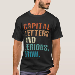 Capital Letters And Periods Bruh English Teacher T-Shirt