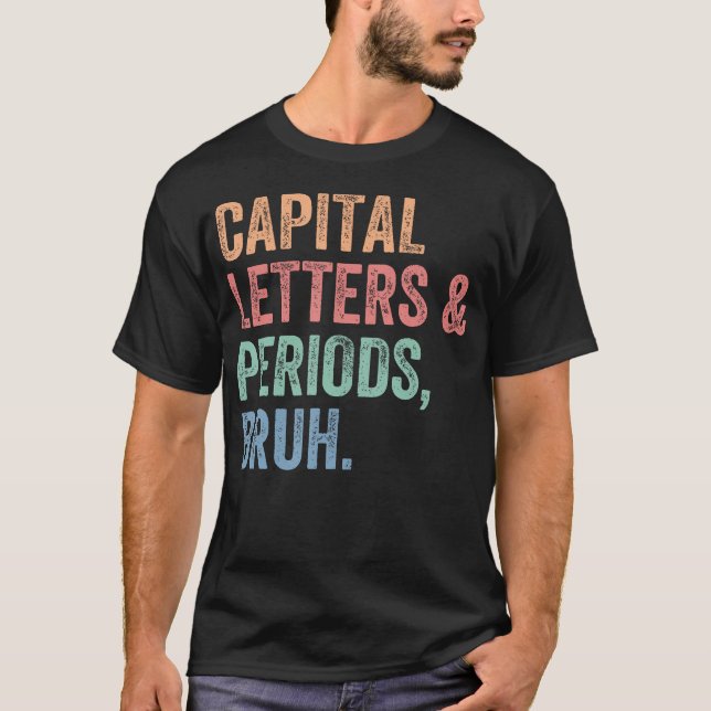 Capital Letters And Periods Bruh Teacher Funny T-Shirt (Front)