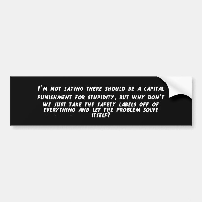 Capital Punishment Stupidity Bumper Sticker (Front)