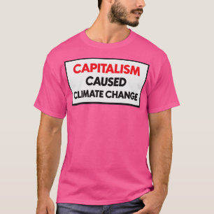 Capitalism Caused Climate Change1 T-Shirt