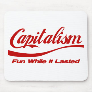 Capitalism - Fun While It Lasted Mouse Pad