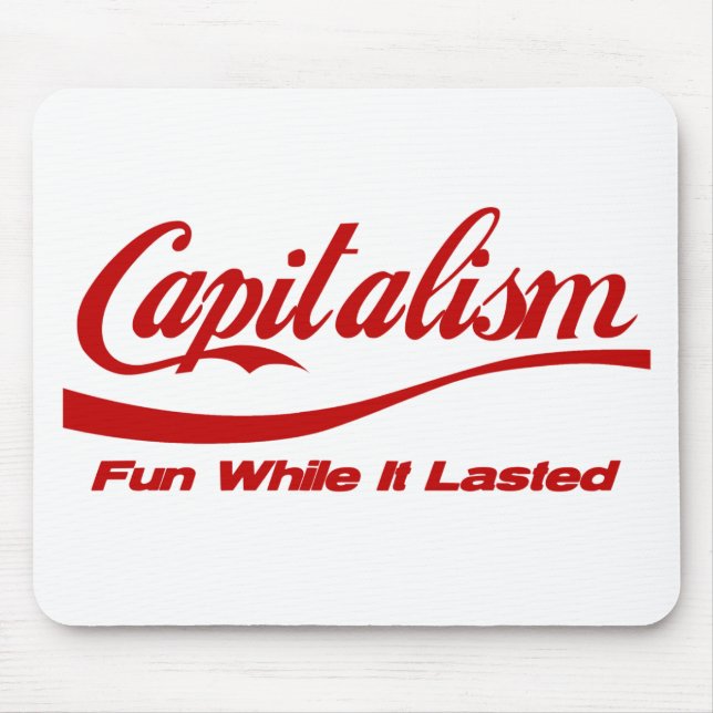 Capitalism - Fun While It Lasted Mouse Pad (Front)
