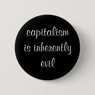 Capitalism is Inherently Evil Button