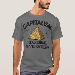 Capitalism Is The Original Pyramid Scheme T-Shirt