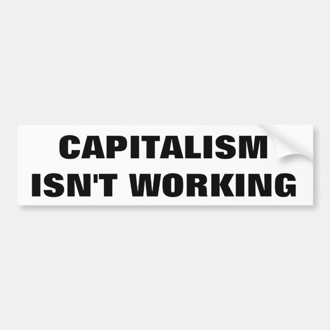 Capitalism Isn't Working Bumper Sticker (Front)