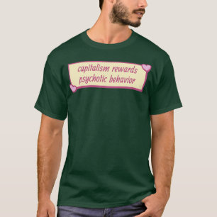 Capitalism Rewards Psychotic Behaviour T-Shirt
