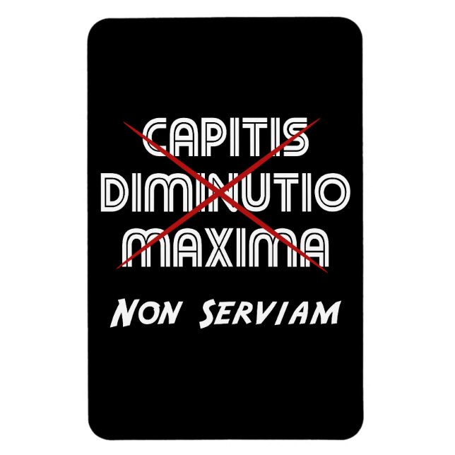 capitis diminutio maxima non serviam magnet (Vertical)