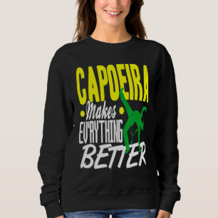 Capoeira Everything Better Sweatshirt