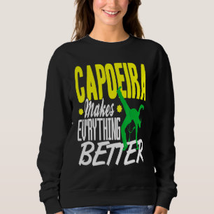 Capoeira Everything Better Sweatshirt