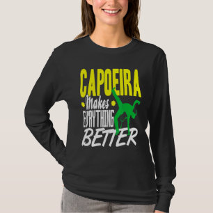 Capoeira Everything Better T-Shirt