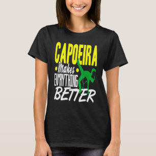 Capoeira Everything Better T-Shirt