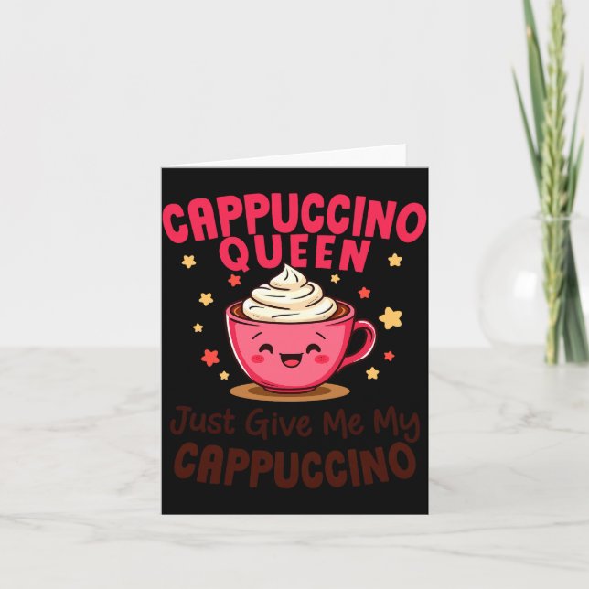 Cappuccino Queen, Just Give Me My Cappuccino Coffe Card (Front)