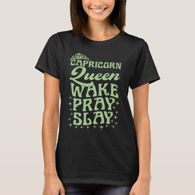 Capricorn Queen Wake Pray Slay Christian Capricorn T-Shirt (Front)