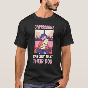 Capricorn Zodiac Capricorns Can Only Trust Their D T-Shirt