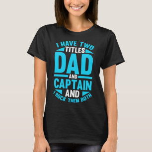Captain Father Dad Ship Boating Boat T-Shirt