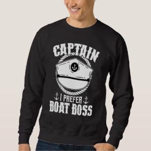 Captain I Prefer Boat Boss Boats Captains Sweatshirt