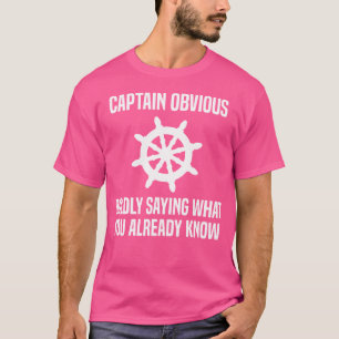 Captain Obvious Boldly Saying What You Already Kno T-Shirt