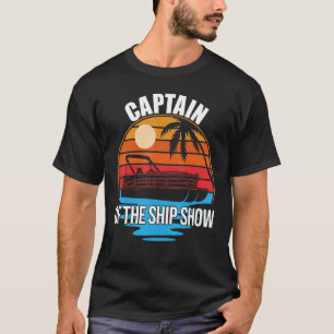 Captain Of The Ship Show  Ship Sailor Pontoon Boat T-Shirt