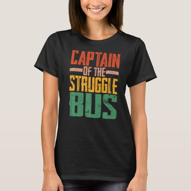 Captain Of The Struggle Bus T-Shirt (Front)