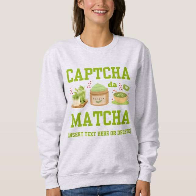 CAPTCHA DA MATCHA Fun Latte Drinker Sweatshirt (Front)