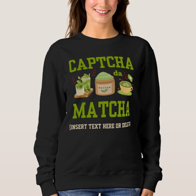 CAPTCHA DA MATCHA Fun Latte Drinker Sweatshirt (Front)