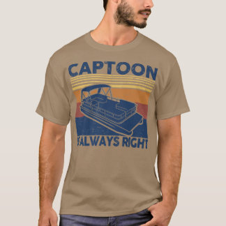 Captoon is Always Right Owner pontoon Father For D T-Shirt