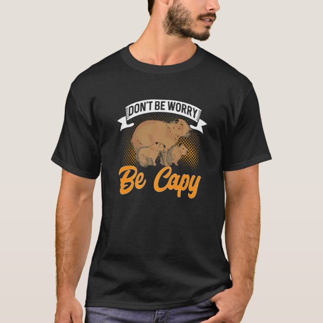 Capybara Animals Pet  Don´t Be Worry Be Capy T-Shirt (Front)